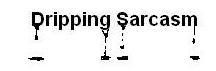 dripping sarcasm Pictures, Images and Photos