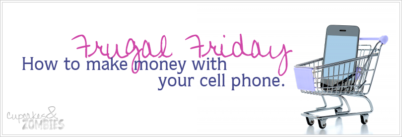 frugal friday make money with your cell phone mobile