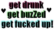 Get Drunk...